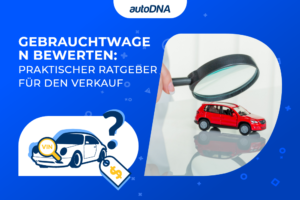 Wie bewertet man ein gebrauchtes Auto, um beim Verkauf keinen Verlust zu machen
