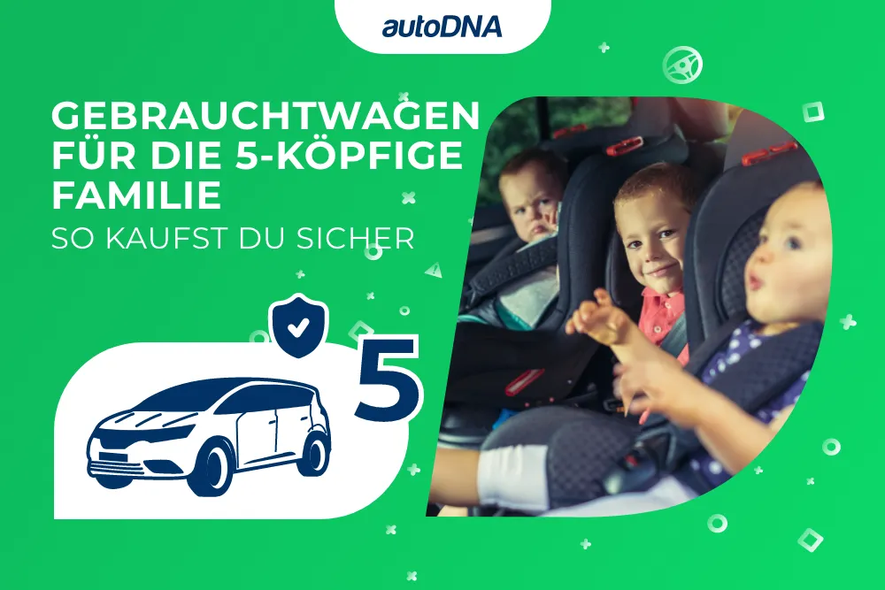 Gebrauchtwagen für die 5-köpfige Familie So kaufst du sicher